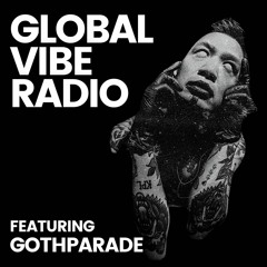 Global Vibe Radio 392 feat. Gothparade (Live Set)