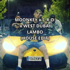 MOONKEY x C.R.O x WE$T DUBAI - LAMBO (HOUSE EDIT)