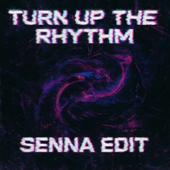 TURN UP THE RHYTHM (TURN IT UP x FEEL THE RHYTHM) SENNA EDIT