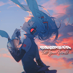 livetune feat. 初音ミク 『Tell Your World』(MELORIKKA'S BOOTLEG)