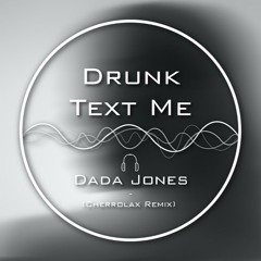 Dada Jones - Drunk Text Me (Cherrolax Remix)