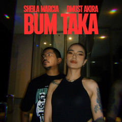 SHEILA MARCIA x DMUST AKIRA - BUM TAKA