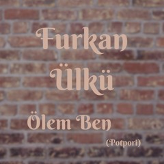 Furkan Ülkü - Ölem Ben (Potpori)