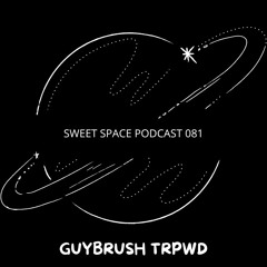 Sweet Space Podcast 081 // GUYBRUSH TRPWD