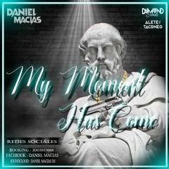 MY MOMENT HAS COME - ( DANIEL MACIAS DJ) - 2020