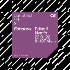 Curated By at Echobox Radio #6 w/ Edlan & Nymfo - 22/01/22