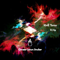 Kirill Torno - Chinese Opium Smoker (R.Hz Remix)