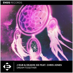 J-Dub & Deakin XD feat. Chris Jones - Dream Together (OUT NOW)