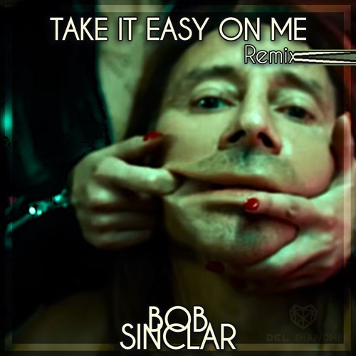BOB SINCLAR & Michael Ekow - TAKE IT EASY ON ME (DEL BIANCHI, Lostrocket, PIERO NA. Rmx)