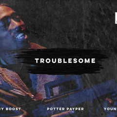 Tiny Boost ft. Potter Payper & Youngs Teflon - Troublesome (Remix)