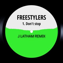 Freestylers - Don't stop - J Latham remix