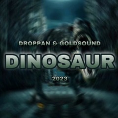 DROPPAN & GOLDSOUND - Dinosaur (2023)