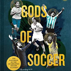 Get EBOOK 💛 Men in Blazers Present Gods of Soccer: The Pantheon of the 100 Greatest