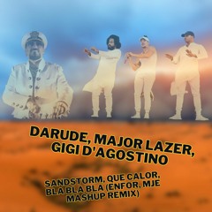 Darude, Major Lazer, Gigi D'Agostino - Sandstorm, Que Calor, Bla Bla Bla (Enfor, MJE Mashup Remix)