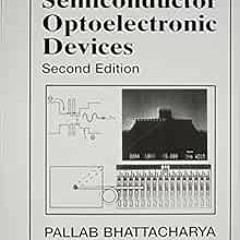 [Access] [EBOOK EPUB KINDLE PDF] Semiconductor Optoelectronic Devices by Pallab Bhatt