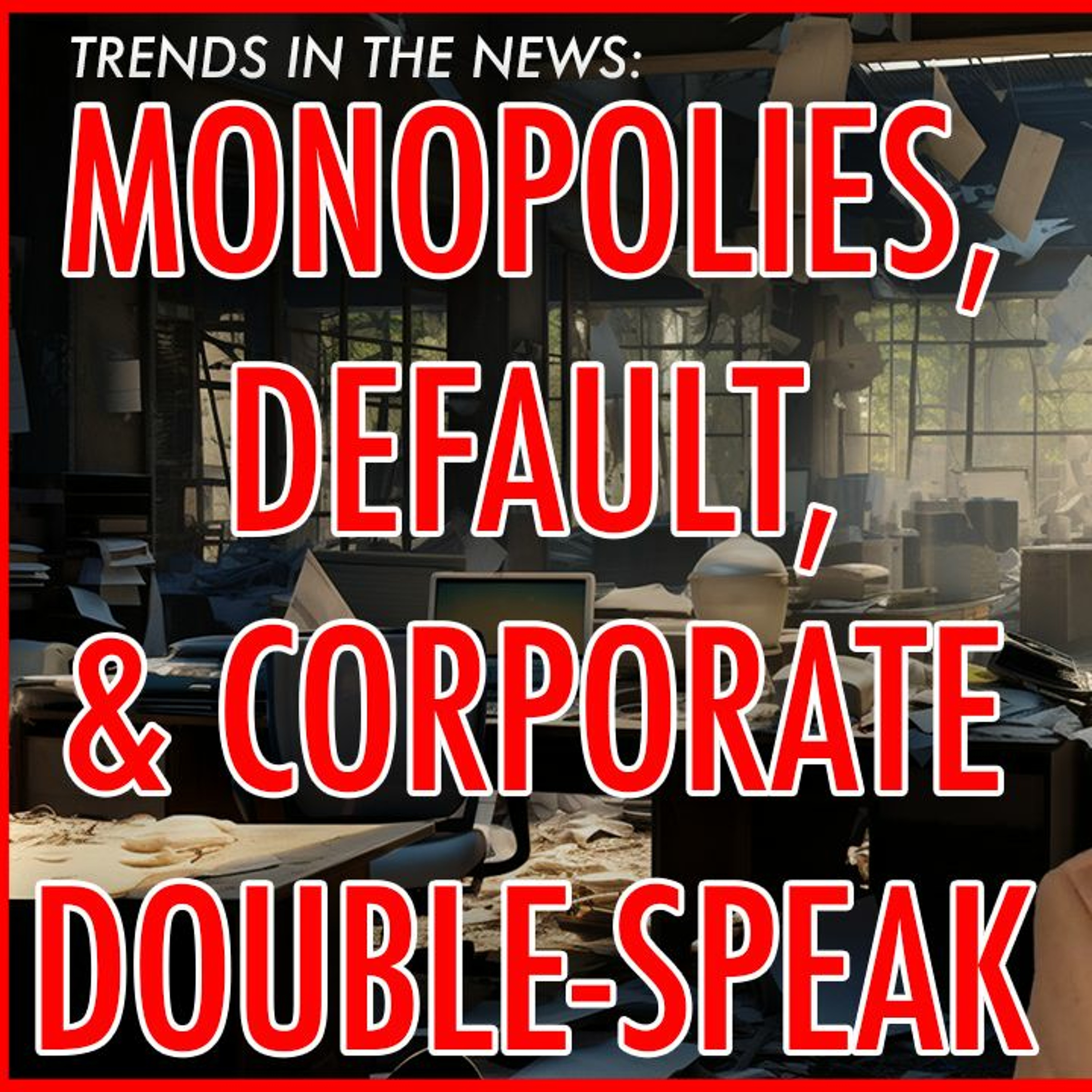 MONOPOLIES, DEFAULTS, & CORPORATE DOUBLE-SPEAK