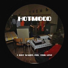 Hotmood - I Just Wanna Feel Your Love (Bandcamp Exclusive)
