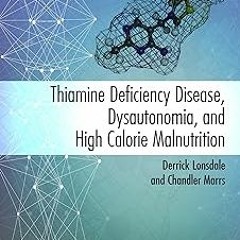 (READ Thiamine Deficiency Disease, Dysautonomia, and High Calorie Malnutrition BY: Derrick Lons