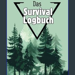 ebook read [pdf] 📕 Das Survival Logbuch:: Vergessen Sie nie wieder ein Abenteuer und halten Sie Ih
