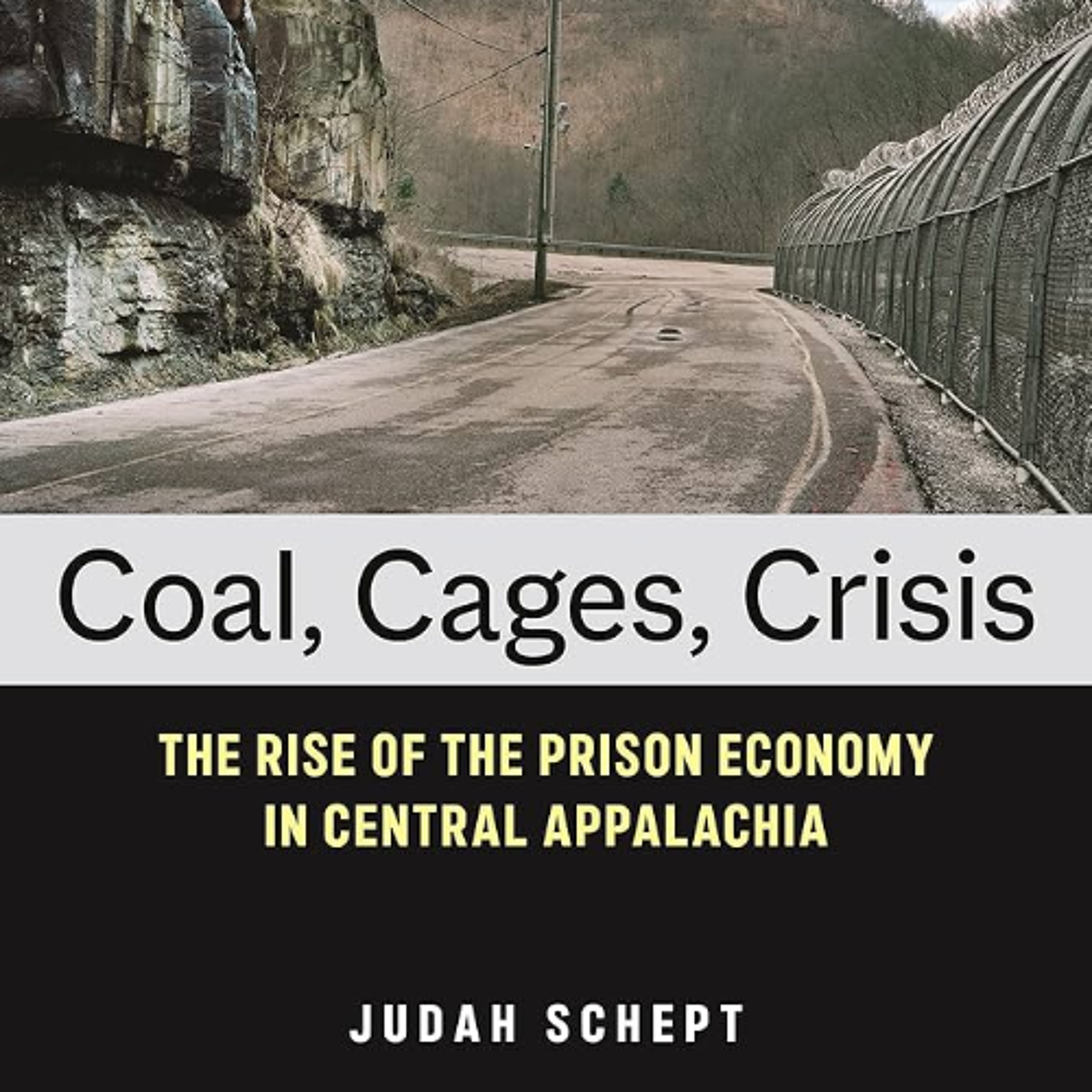 Truth To Power  | Cages in the Coalfields | Judah Schept | Feb. 20, 2026 episode artwork