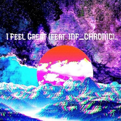 I Feel Great feat INF_CHRONIC