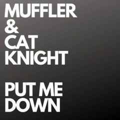 Muffler & Cat Knight - Put Me Down