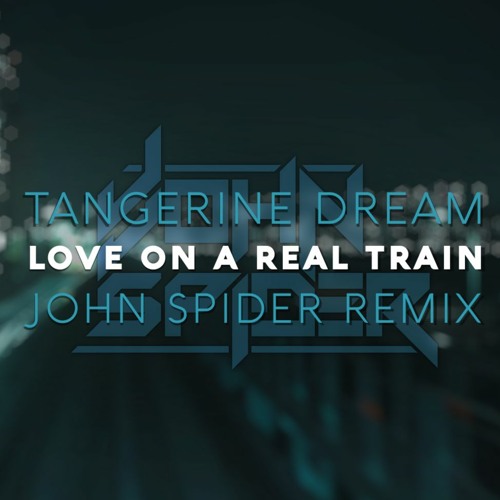 Stream Tangerine Dream Love On A Real Train (John Spider Remix) by John Spider Listen online
