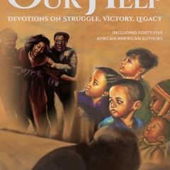 Your F.R.E.E Book Our Help: Devotions on Struggle,  Victory,  Legacy (Including forty-five