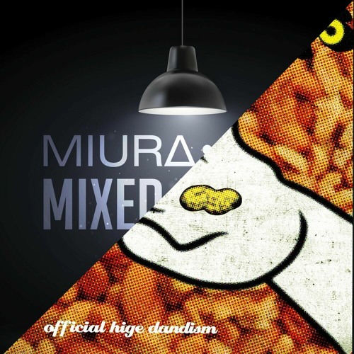 Stream Official Hige Dandism Mixed Nuts X Miura Jam Mixed Nuts