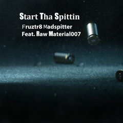 Start Tha Spittin Feat. Rawmaterial007