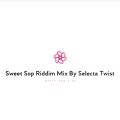 Sweet Sop Riddim Mix By Selecta Twist