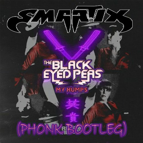 Stream The Black Eyed Peas My Humps (SMARTIX Phonk Bootleg) by SMARTIX Listen online for