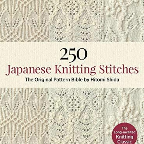 VIEW PDF EBOOK EPUB KINDLE 250 Japanese Knitting Stitches: The Original Pattern Bible by Hitomi Shid