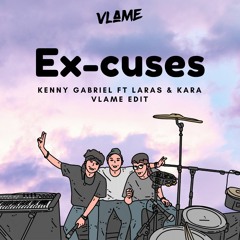 Excuses - Kenny Gabriel ft Laras & Kara (Vlame Edit)