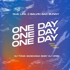 ONE DAY (JUICYREMIX) -DUA LIPA BAD BUNNY J BALVIN (TOWA, VIPER, SANDUNGA)