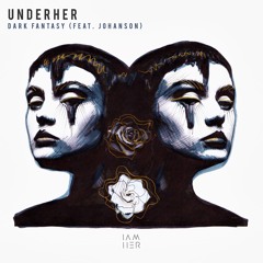 UNDERHER feat. Johanson - Dark Fantasy (Doyeq Remix) [IAMHER]