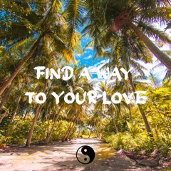 Find A Way To Your Love