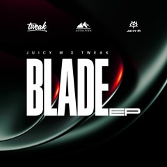 Juicy M & TWEAK- Blade EP