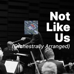 Not Like Us Except Its Orchestrally Arranged.