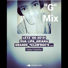 "Letz`Go 20'21" Dua Lipa_Ariana Grande_*Club'Roc's "G - Mix" - (Production By Tubby Club'Roc)