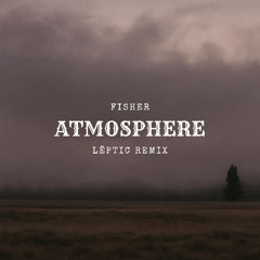 Fisher - Atmosphere (LËPTIC Remix)