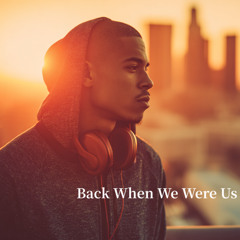 Back When We Were Us