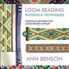 View [EPUB KINDLE PDF EBOOK] Loom Beading Patterns & Techniques: Patterns, techniques, finishing, an