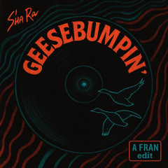 GeeseBumpin' (FEAT. Sha Ra)