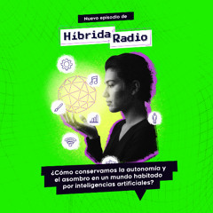 Híbrida Radio. Lectura crítica de las IA en entornos educativos y creativos - Episodio 24 - T3