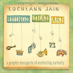⚡Read🔥PDF Things That Art: A Graphic Menagerie of Enchanting Curiosity (Ethnographic)