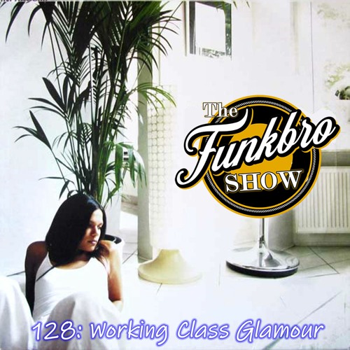 The FunkBro Show RadioactiveFM 128: Working Class Glamour