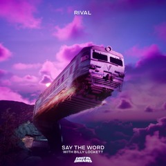 Rival - Say The Word (w/ Billy Lockett)