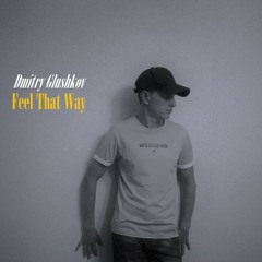 Dmitry Glushkov - Feel That Way