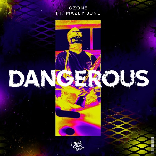 OZONE FT. MAZEY JUNE - DANGEROUS (FREE DOWNLOAD)